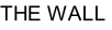 THE WALL